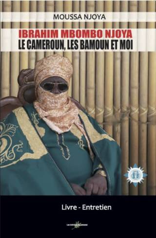 Ibrahim Mbombo Njoya : Le Cameroun, Les Bamouns et Moi